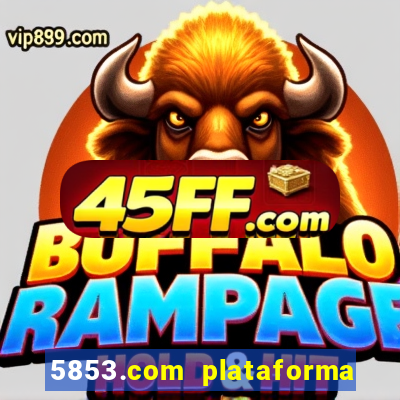 5853.com plataforma de jogos